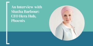 An Interview with Shatha Barbour: CEO Hera Hub, Phoenix