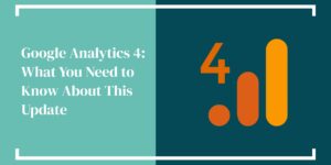 Google Analytics 4: What You Need to Know About This Update