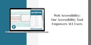 Web Accessibility: Our Accessibility Tool Empowers ALL Users
