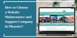 How to Choose a Website Maintenance and Support Company in Phoenix?