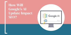 How Will Google's AI Update Impact SEO?