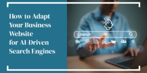 how to adapt your business website for AI driven search engines