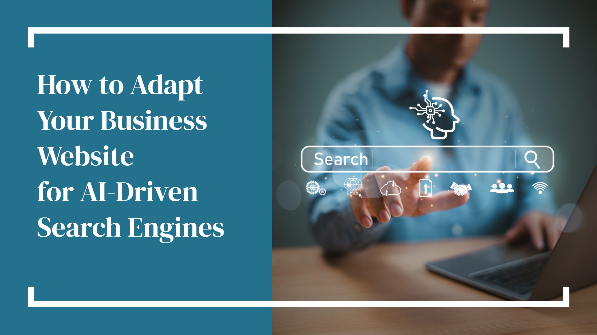 how to adapt your business website for AI driven search engines