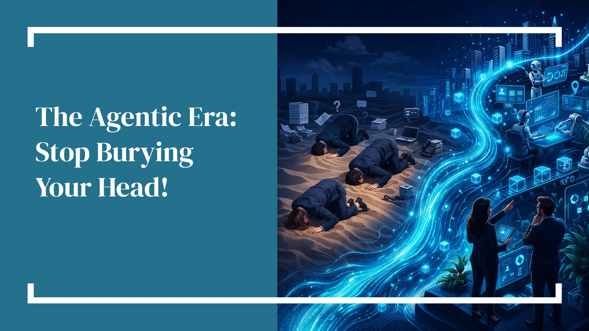 Hammersmith Support|The Agentic Era: Stop Burying Your Head!